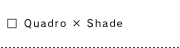 Quadro × Shade 10.5